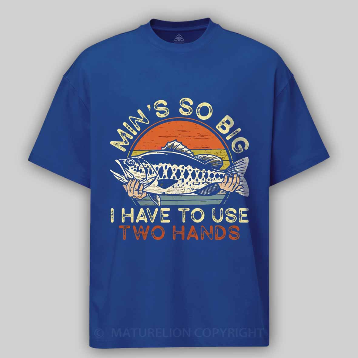 Maturelion Funny Fishing Min's So Big I Have To Use Two Hands Cotton T-shirt