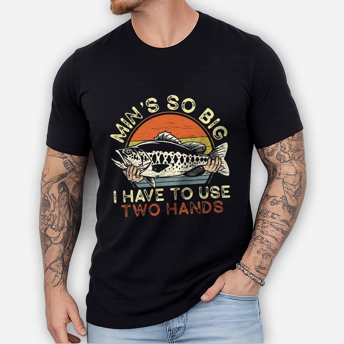 Maturelion Funny Fishing Min's So Big I Have To Use Two Hands Cotton T-shirt