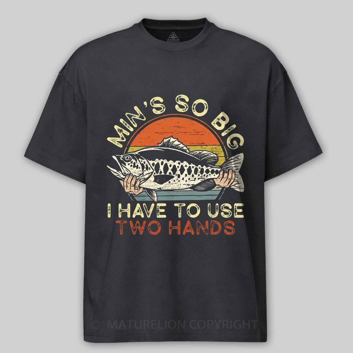 Maturelion Funny Fishing Min's So Big I Have To Use Two Hands Cotton T-shirt