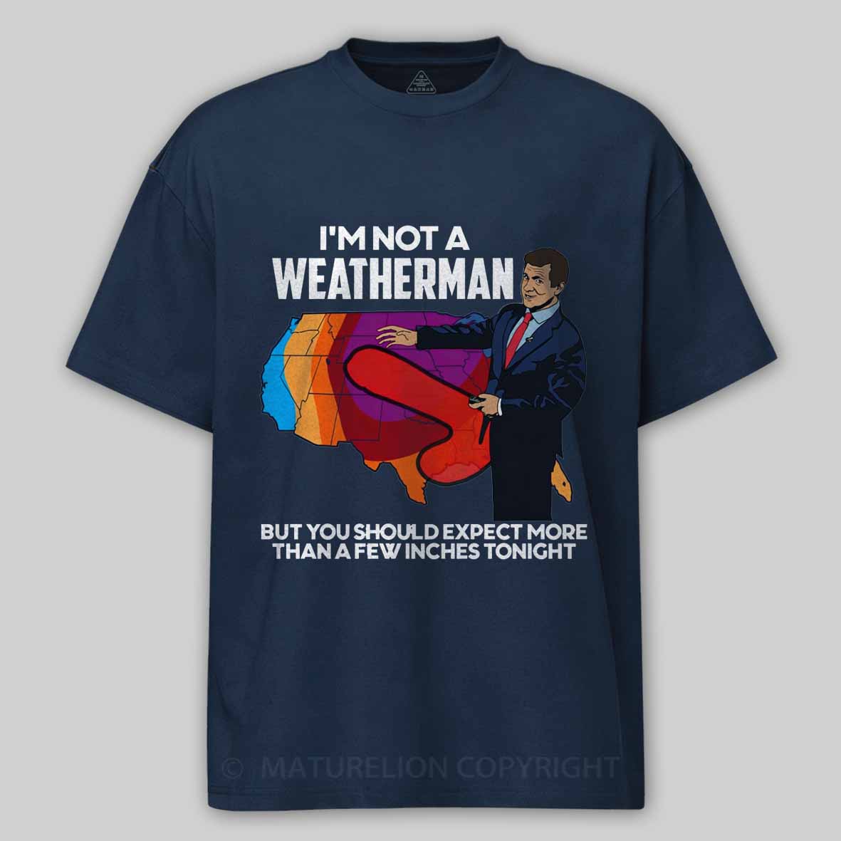 Maturelion I'm Not a Weatherman, But You Can Expect a Few Inches Cotton T-shirt
