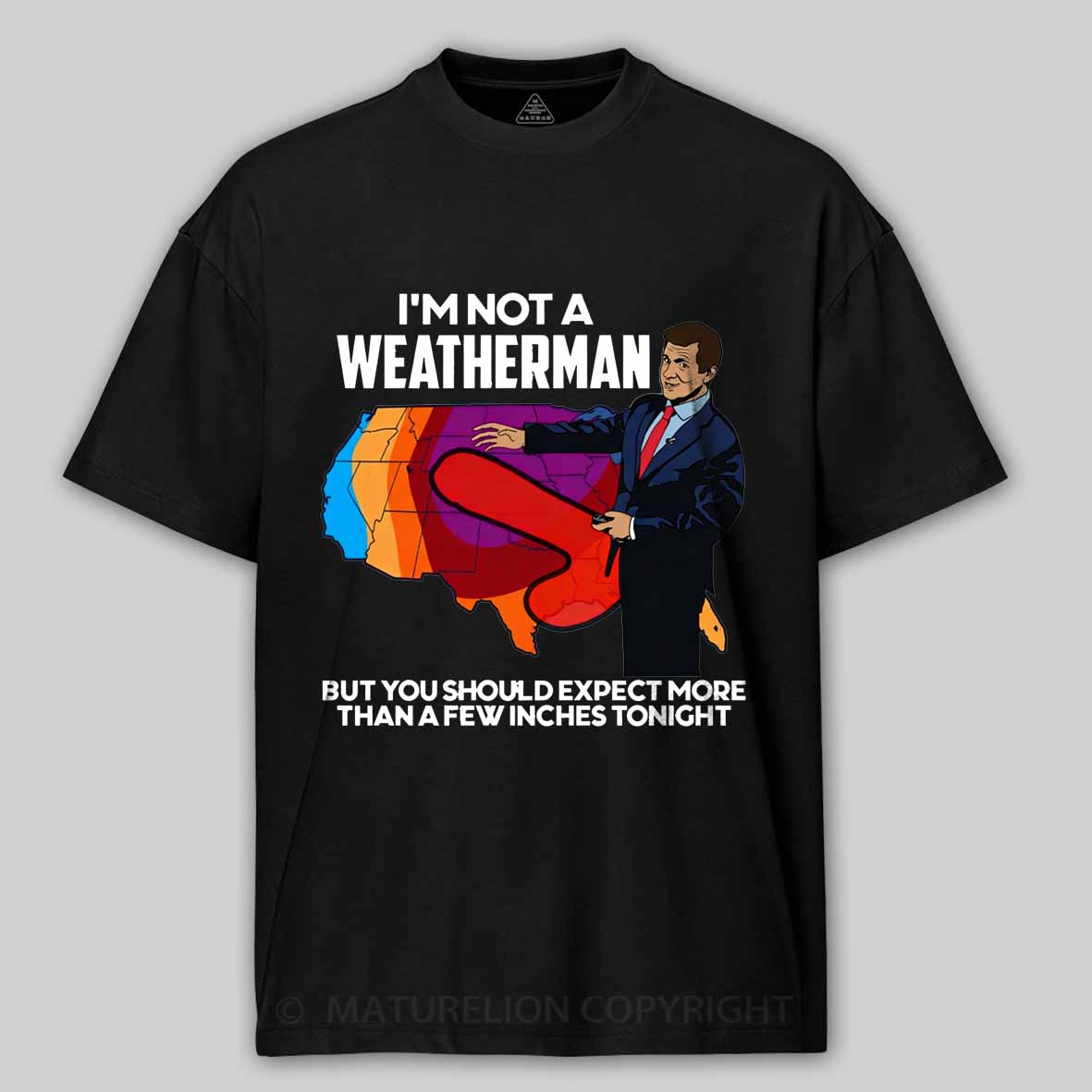 Maturelion I'm Not a Weatherman, But You Can Expect a Few Inches Cotton T-shirt