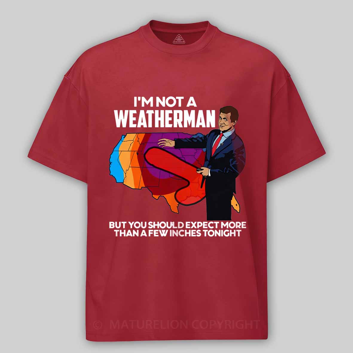Maturelion I'm Not a Weatherman, But You Can Expect a Few Inches Cotton T-shirt