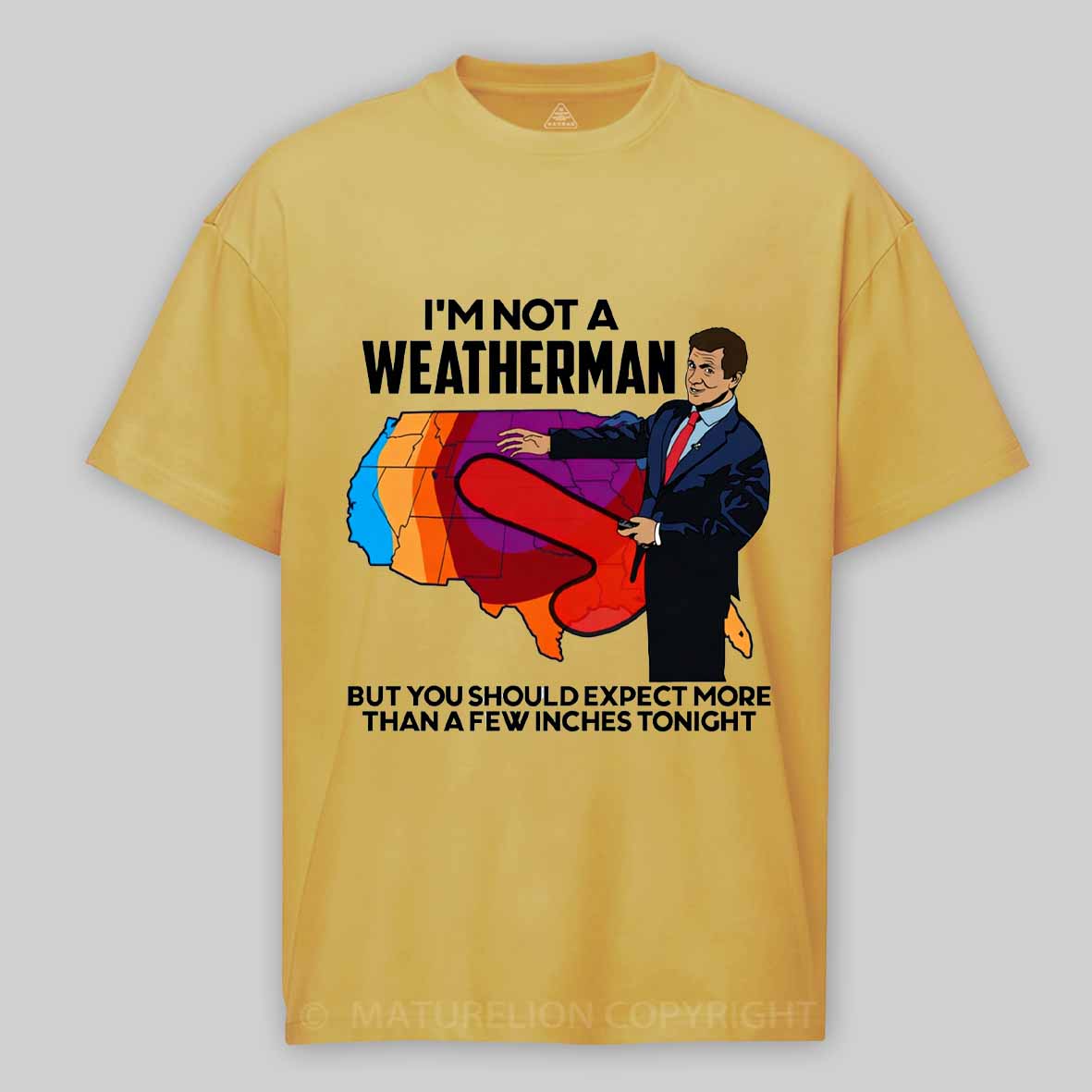 Maturelion I'm Not a Weatherman, But You Can Expect a Few Inches Cotton T-shirt