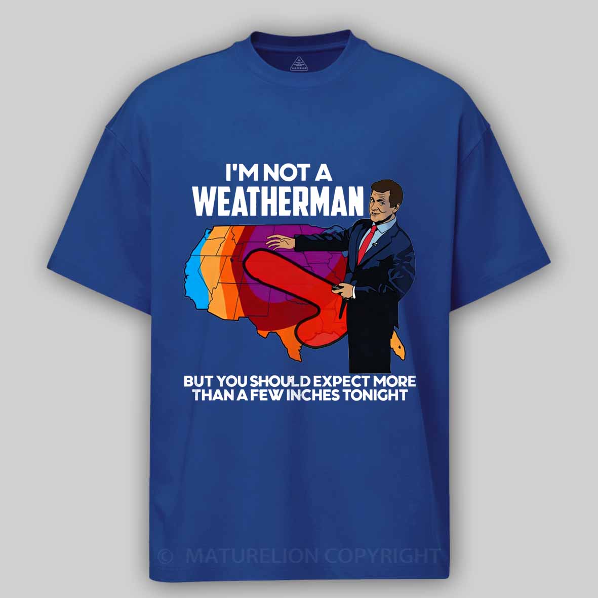 Maturelion I'm Not a Weatherman, But You Can Expect a Few Inches Cotton T-shirt