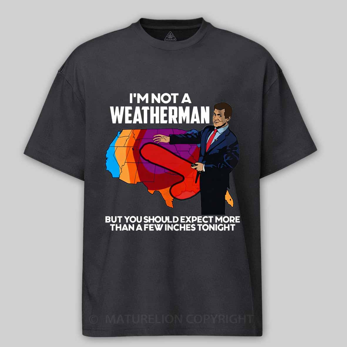 Maturelion I'm Not a Weatherman, But You Can Expect a Few Inches Cotton T-shirt