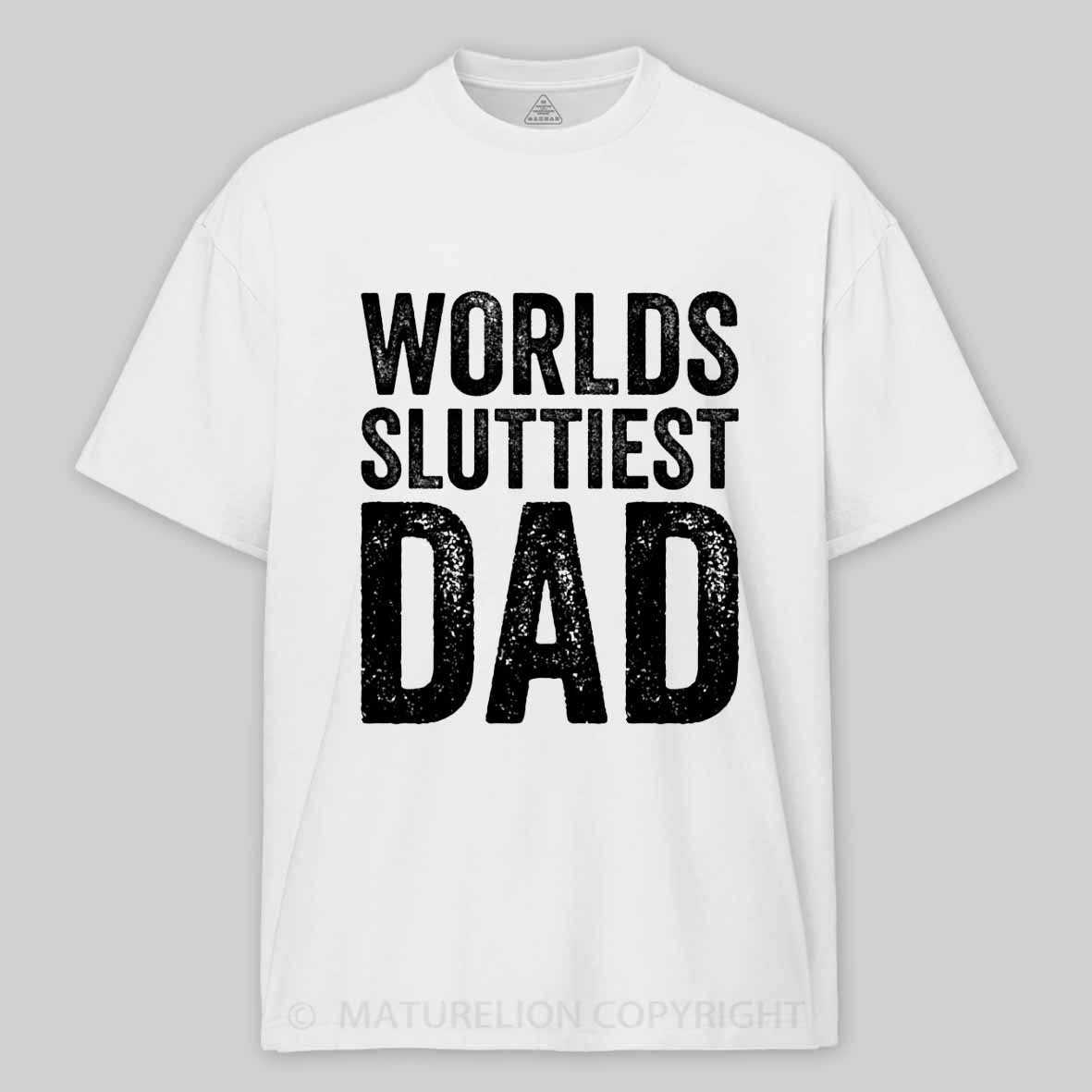 Maturelion Worlds-Sluttiest-Dad-White-Ink Cotton T-shirt