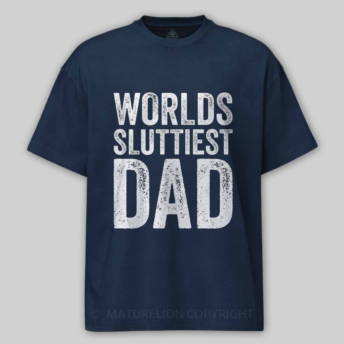 Maturelion Worlds-Sluttiest-Dad-White-Ink Cotton T-shirt