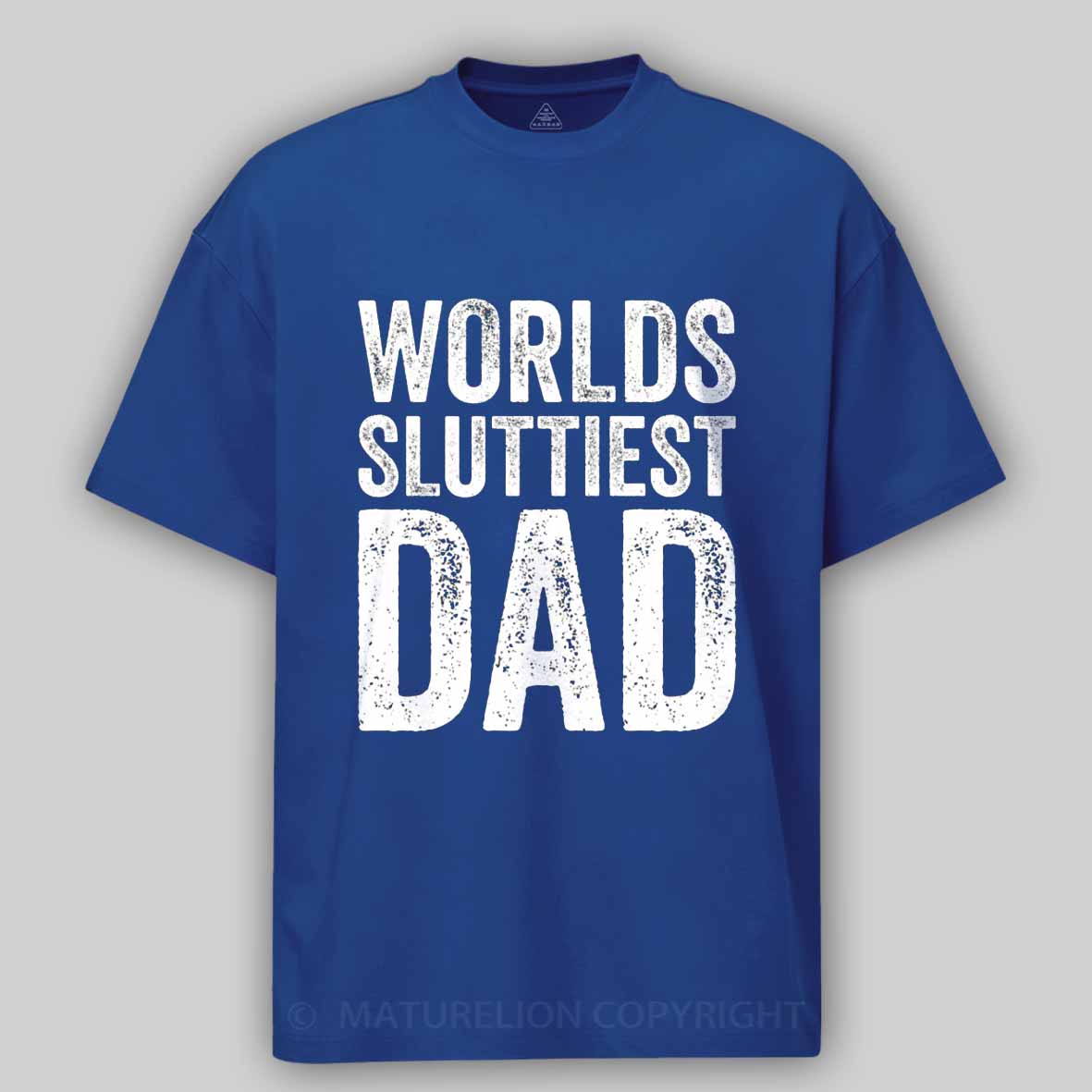 Maturelion Worlds-Sluttiest-Dad-White-Ink Cotton T-shirt