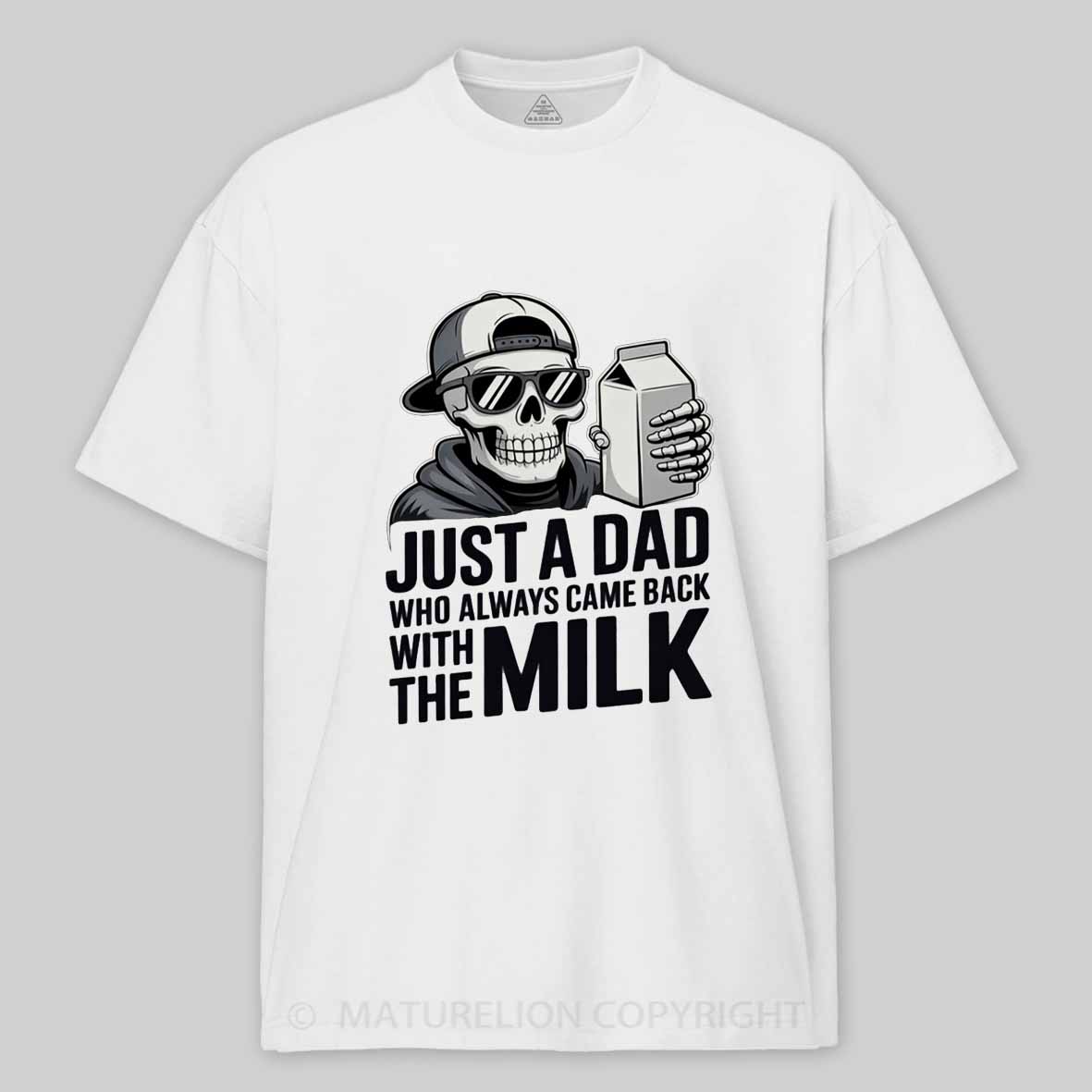 Maturelion Just A Dad That Always Came Back with The Milk Cotton T-shirt