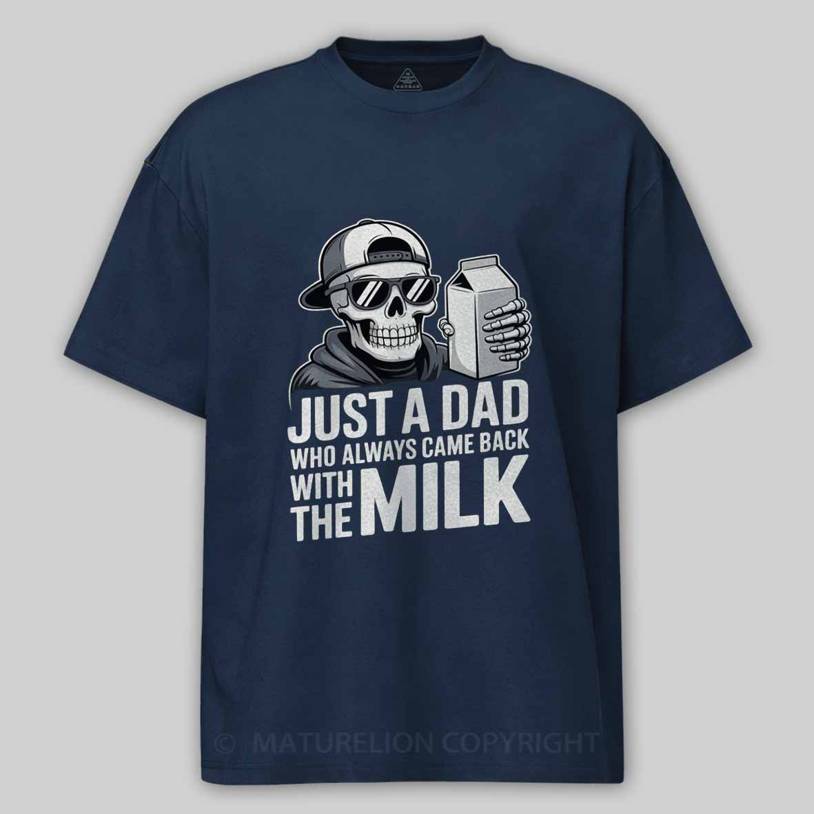 Maturelion Just A Dad That Always Came Back with The Milk Cotton T-shirt