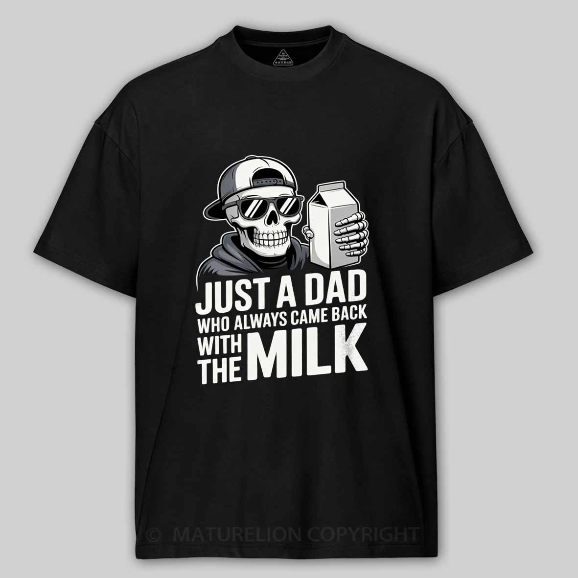 Maturelion Just A Dad That Always Came Back with The Milk Cotton T-shirt