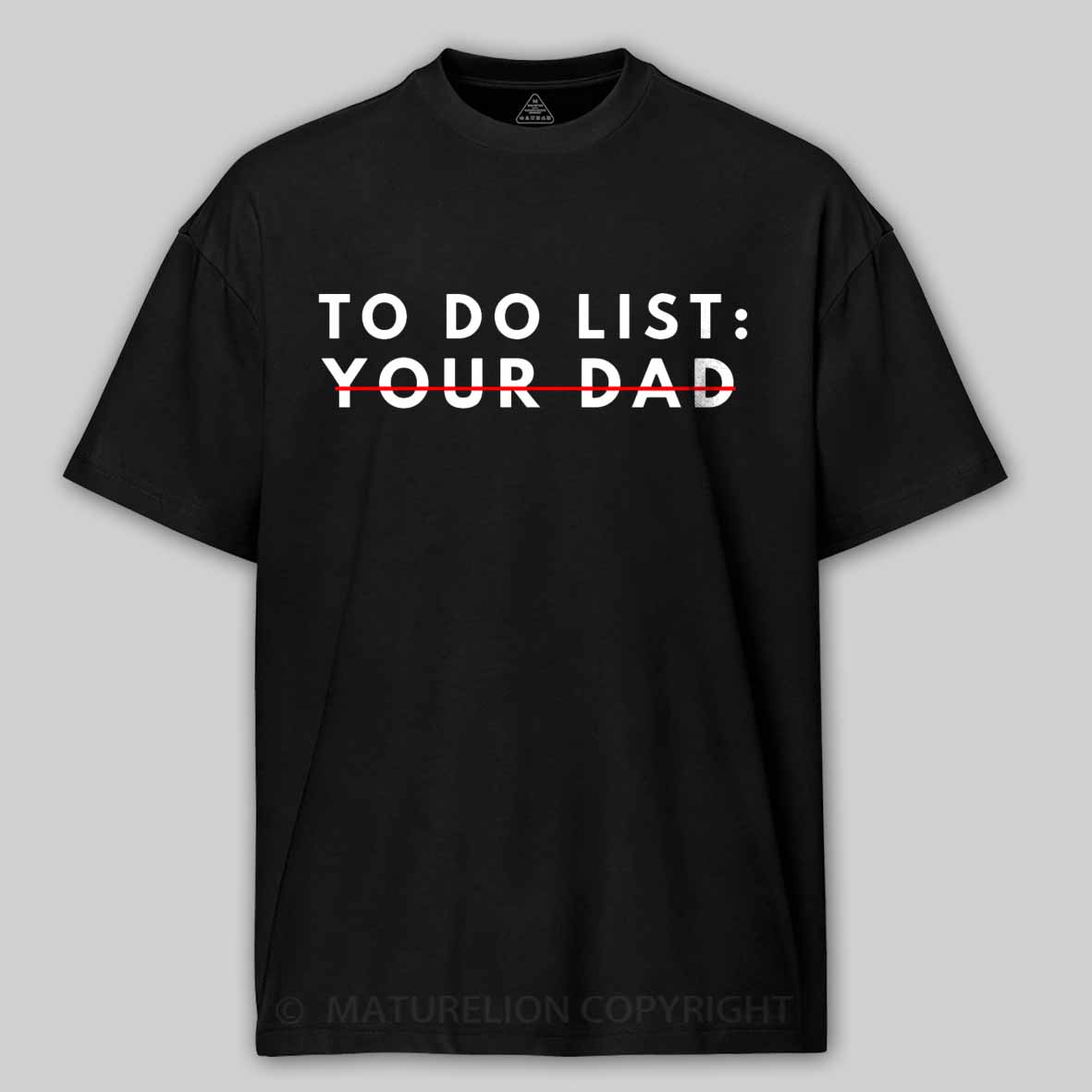 Maturelion Funny To Do List Your dad Your dada I Love Hot dad Cotton T-shirt
