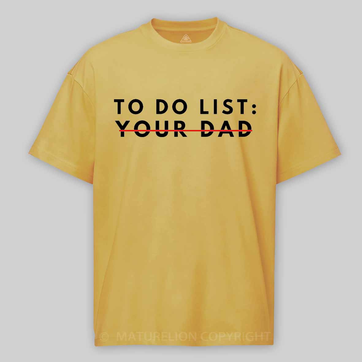 Maturelion Funny To Do List Your dad Your dada I Love Hot dad Cotton T-shirt