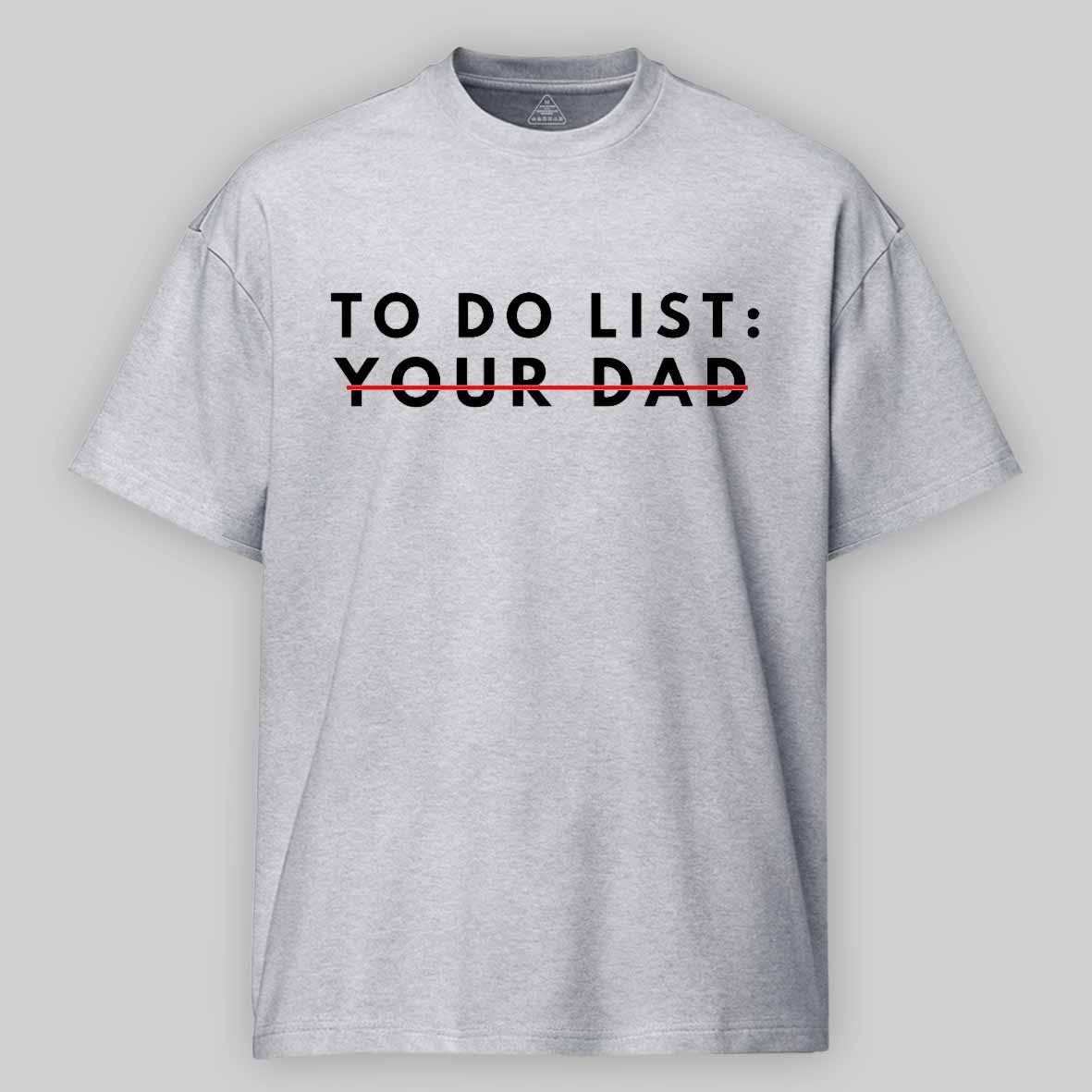Maturelion Funny To Do List Your dad Your dada I Love Hot dad Cotton T-shirt