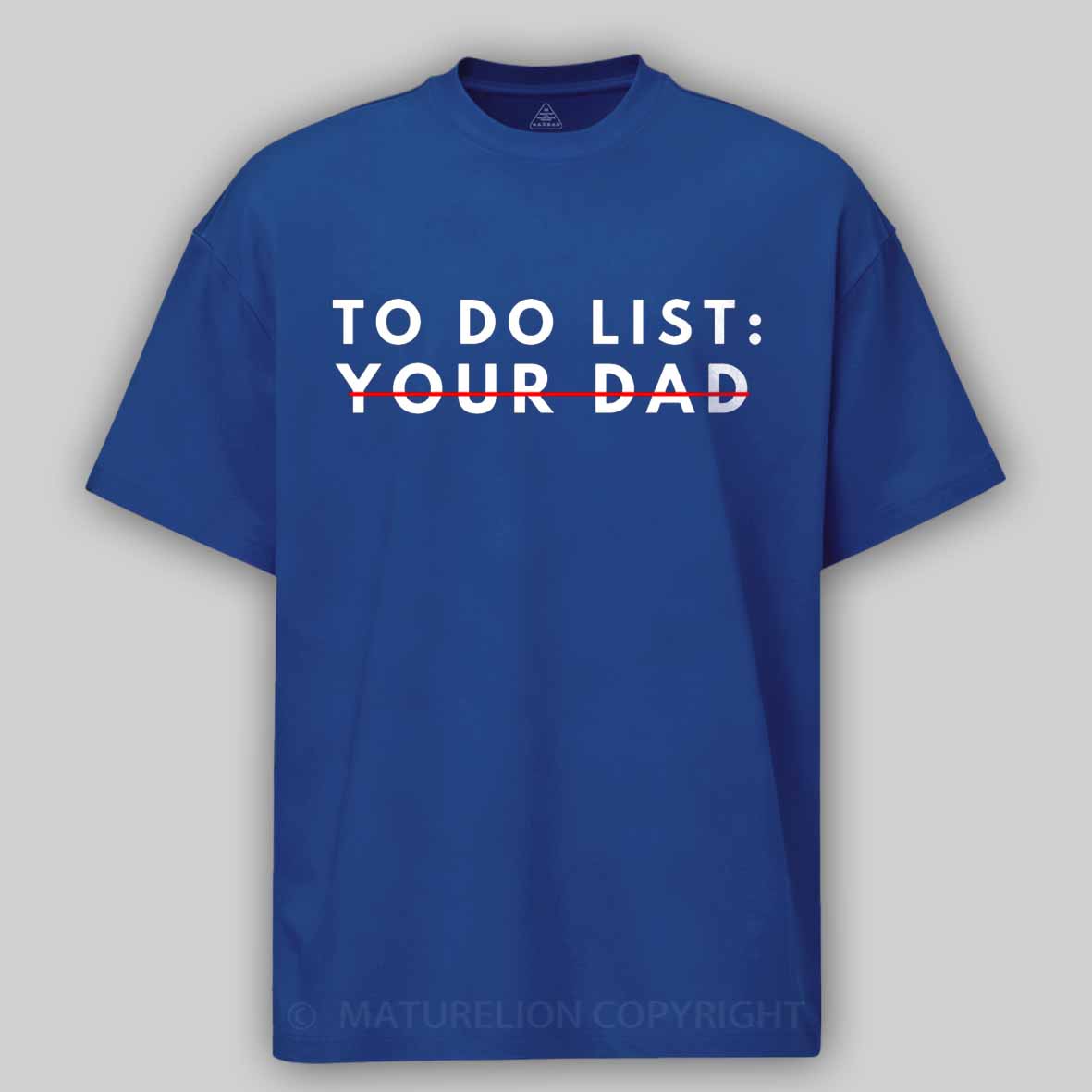 Maturelion Funny To Do List Your dad Your dada I Love Hot dad Cotton T-shirt
