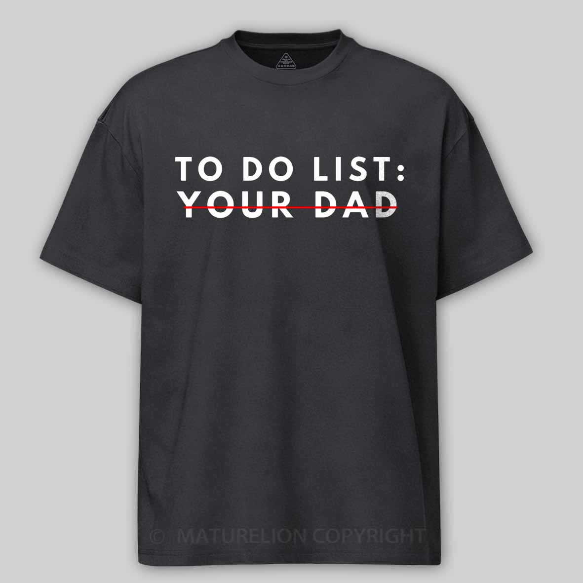 Maturelion Funny To Do List Your dad Your dada I Love Hot dad Cotton T-shirt