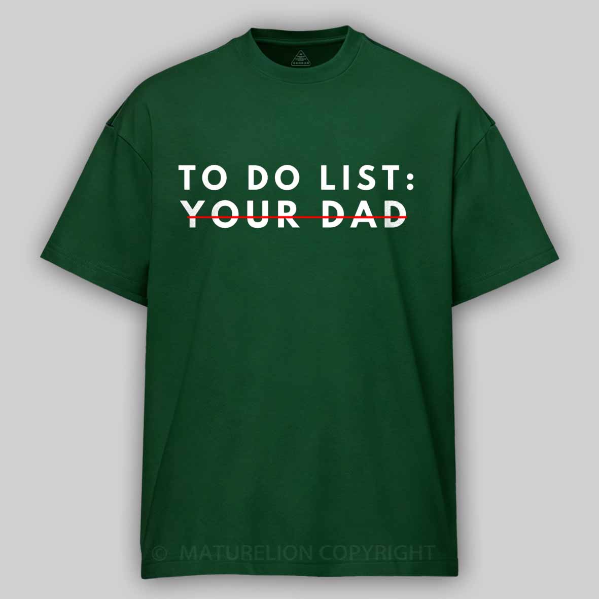 Maturelion Funny To Do List Your dad Your dada I Love Hot dad Cotton T-shirt