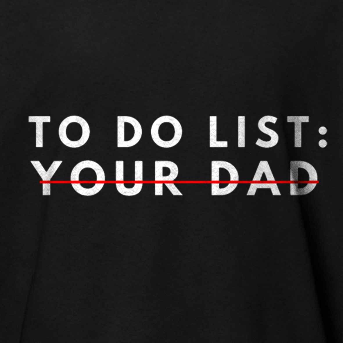 Maturelion Funny To Do List Your dad Your dada I Love Hot dad Cotton T-shirt