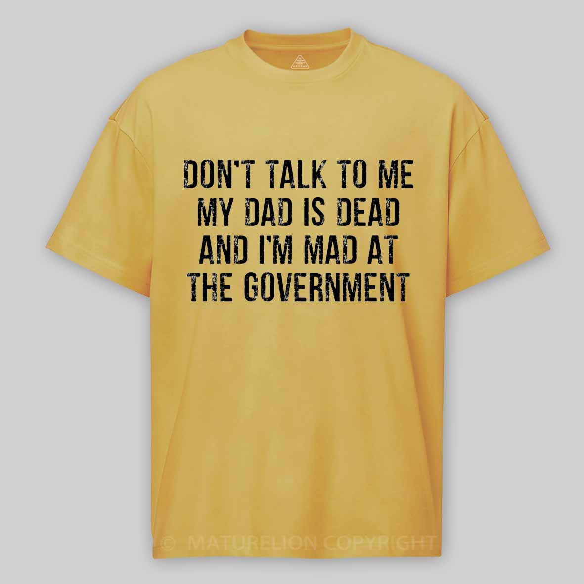 Maturelion Don't Talk To Me My Dad Is Dead And I'm Mad At The Government Cotton T-shirt