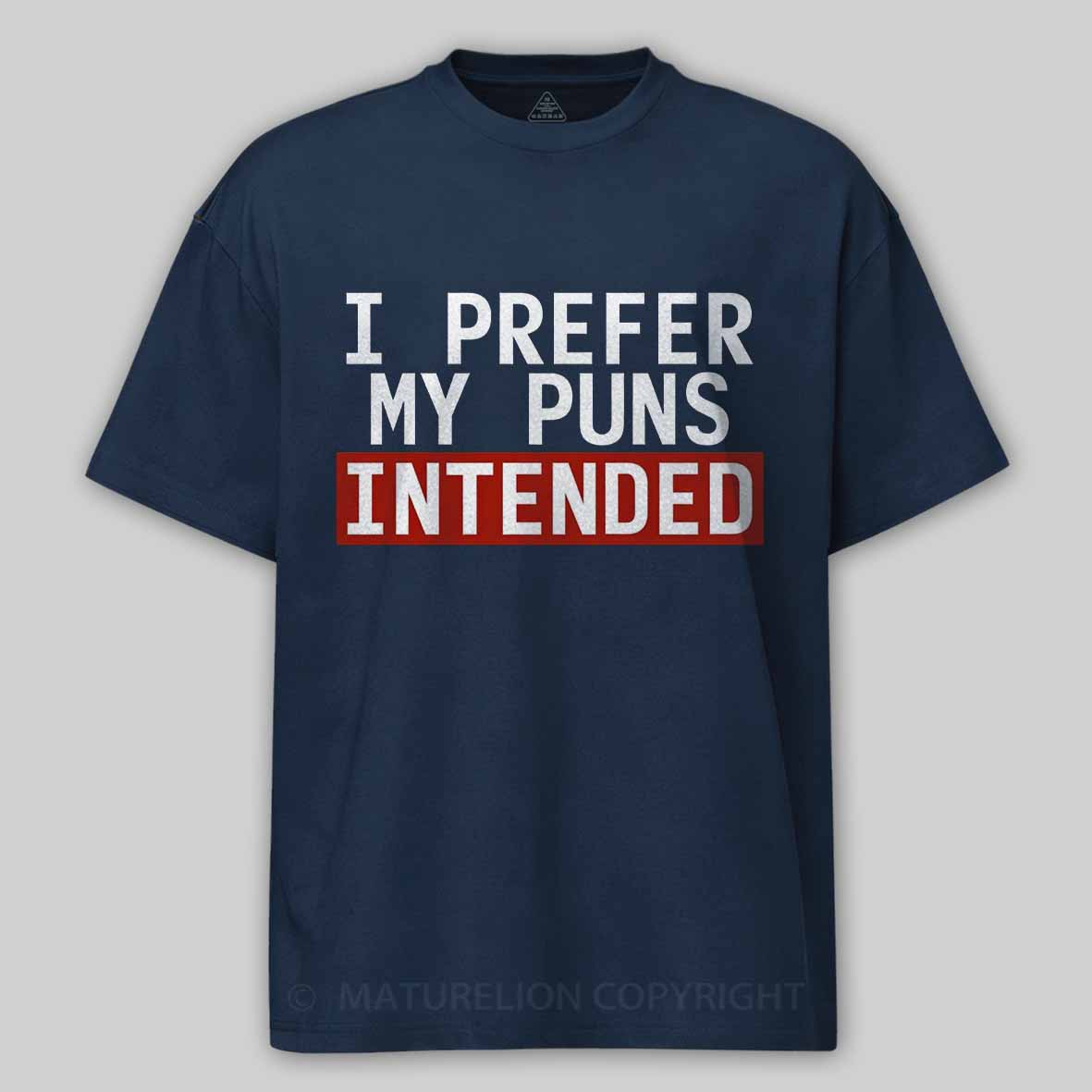Maturelion I Prefer My Puns Intended Cotton T-shirt