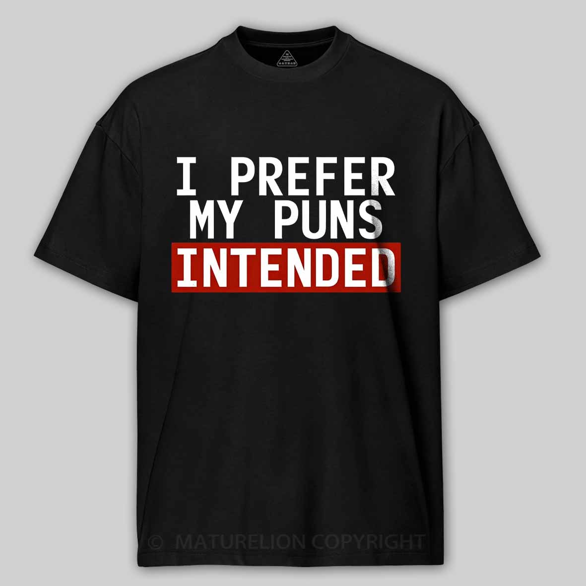 Maturelion I Prefer My Puns Intended Cotton T-shirt