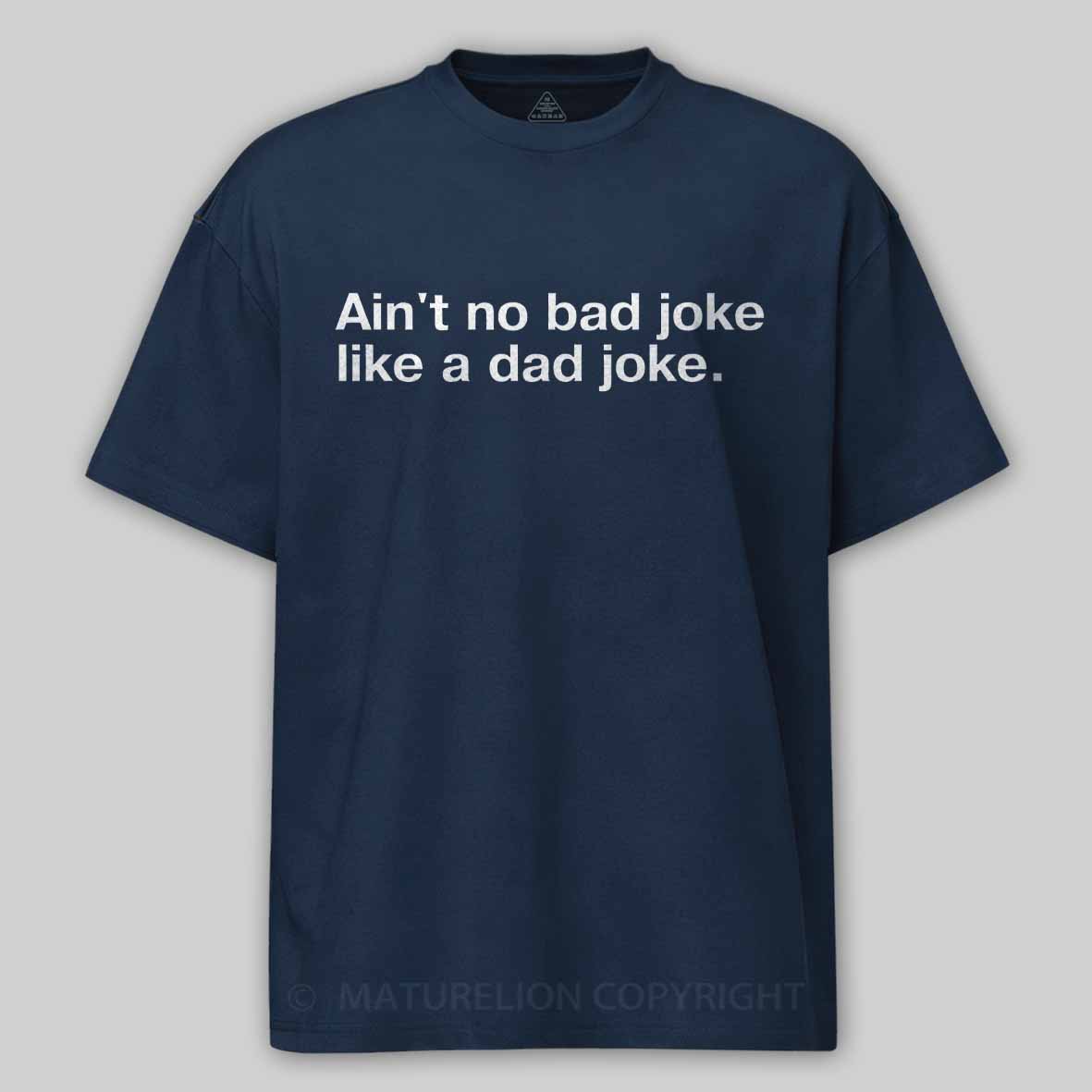 Maturelion Ain't no bad joke like a dad joke Cotton T-shirt