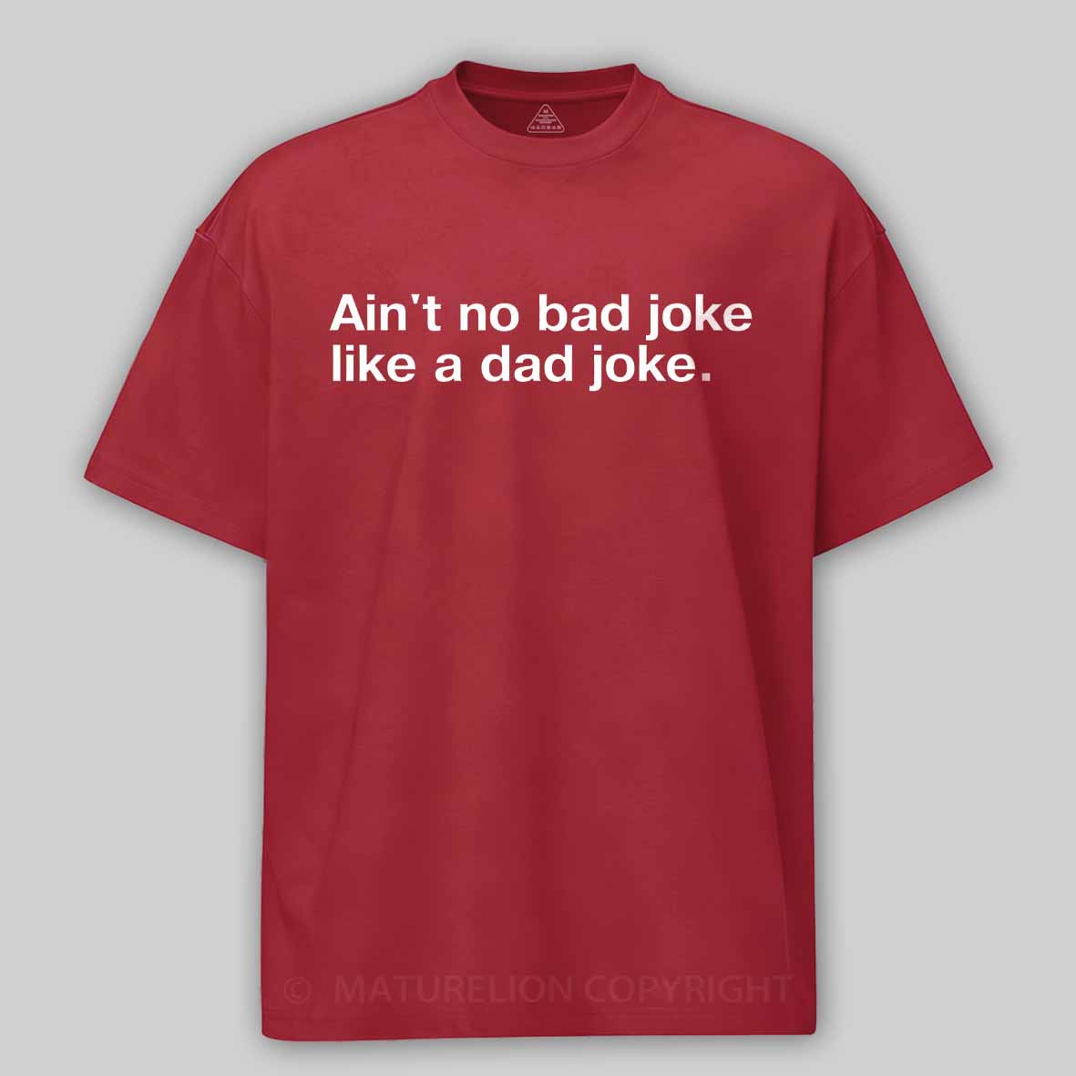 Maturelion Ain't no bad joke like a dad joke Cotton T-shirt