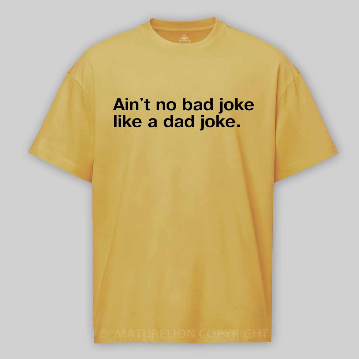 Maturelion Ain't no bad joke like a dad joke Cotton T-shirt
