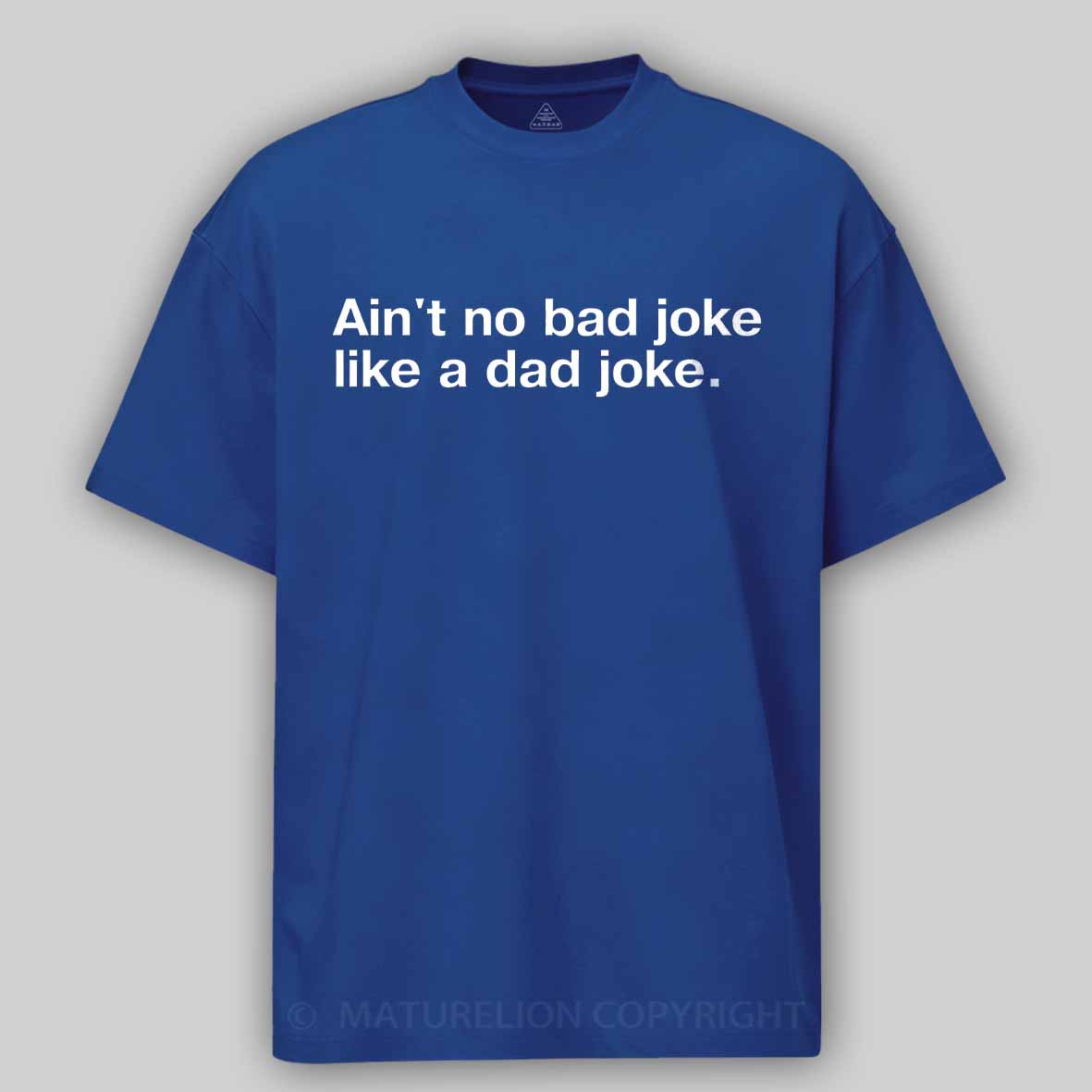 Maturelion Ain't no bad joke like a dad joke Cotton T-shirt