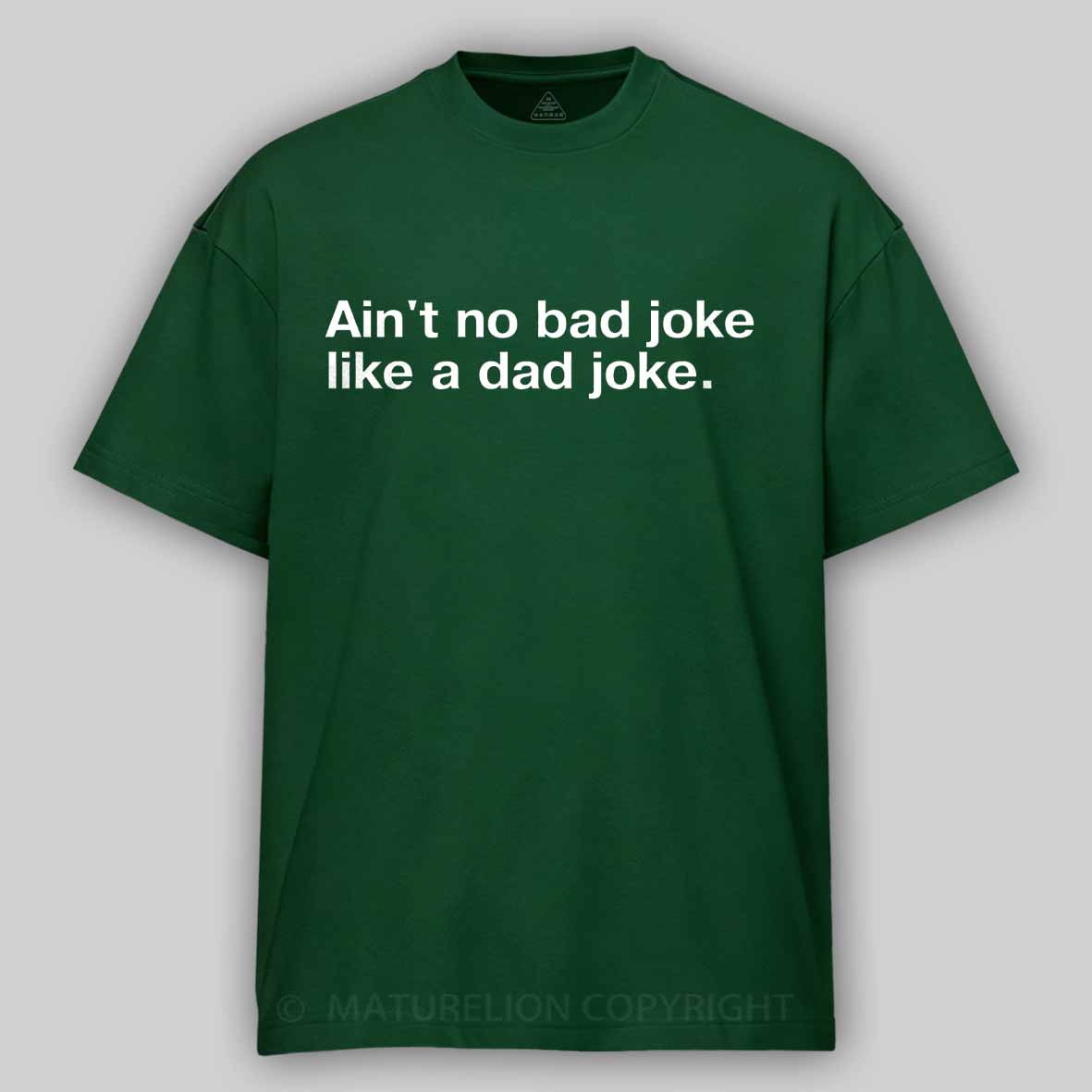 Maturelion Ain't no bad joke like a dad joke Cotton T-shirt