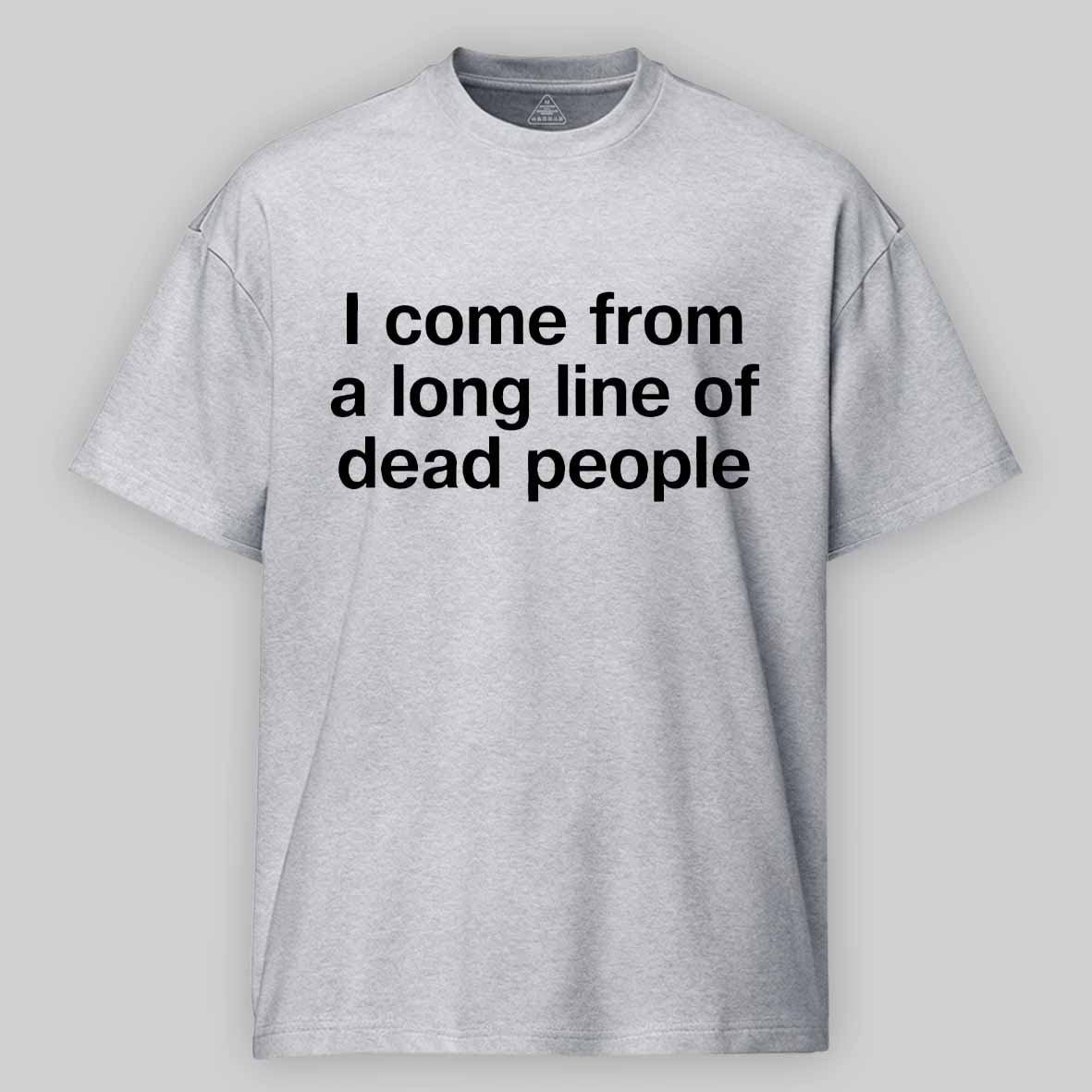 Maturelion I come from a long line of dead people" in plain white letters - dad jokes FTW Cotton T-shirt