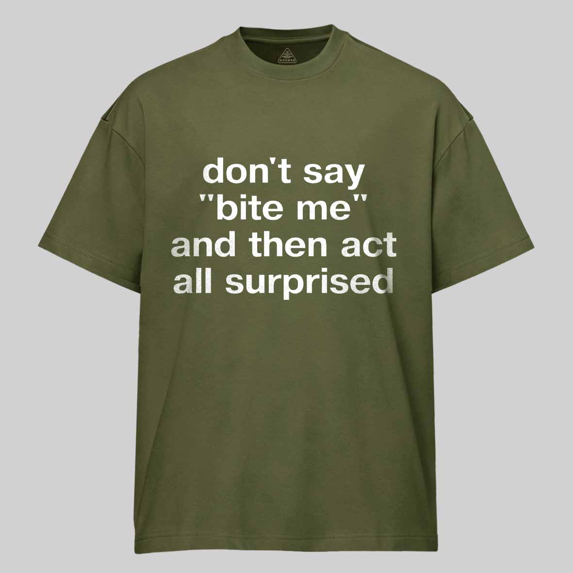 Maturelion "don't say 'bite me' and then act all surprised" in plain white letters Cotton T-shirt