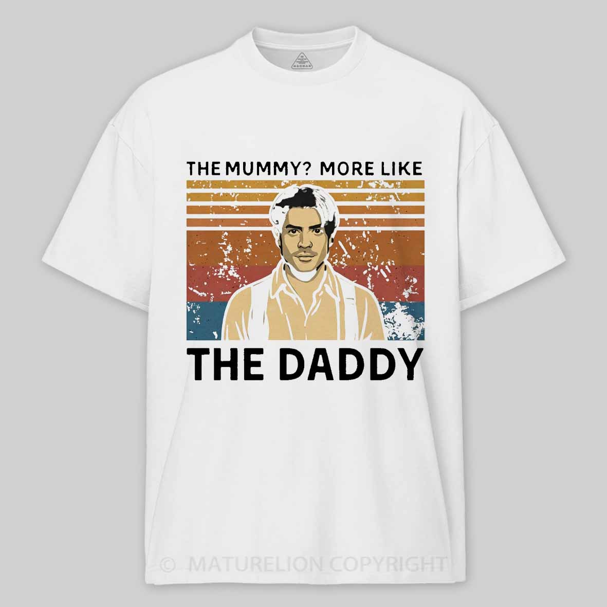 Maturelion The Mummy More Like The Daddy Cotton T-shirt