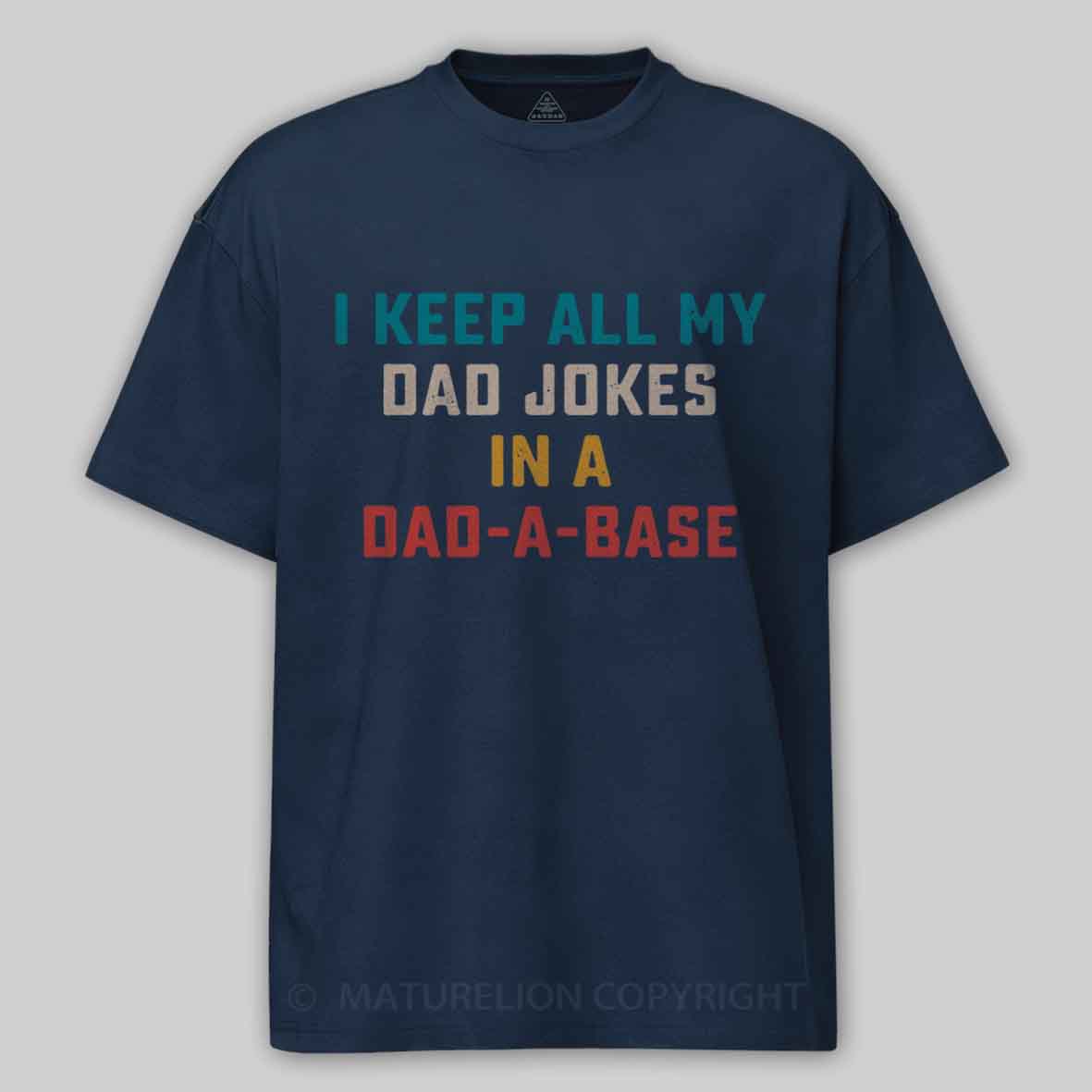 Maturelion I Keep All My Dad Jokes In A Dad-a-base Cotton T-shirt