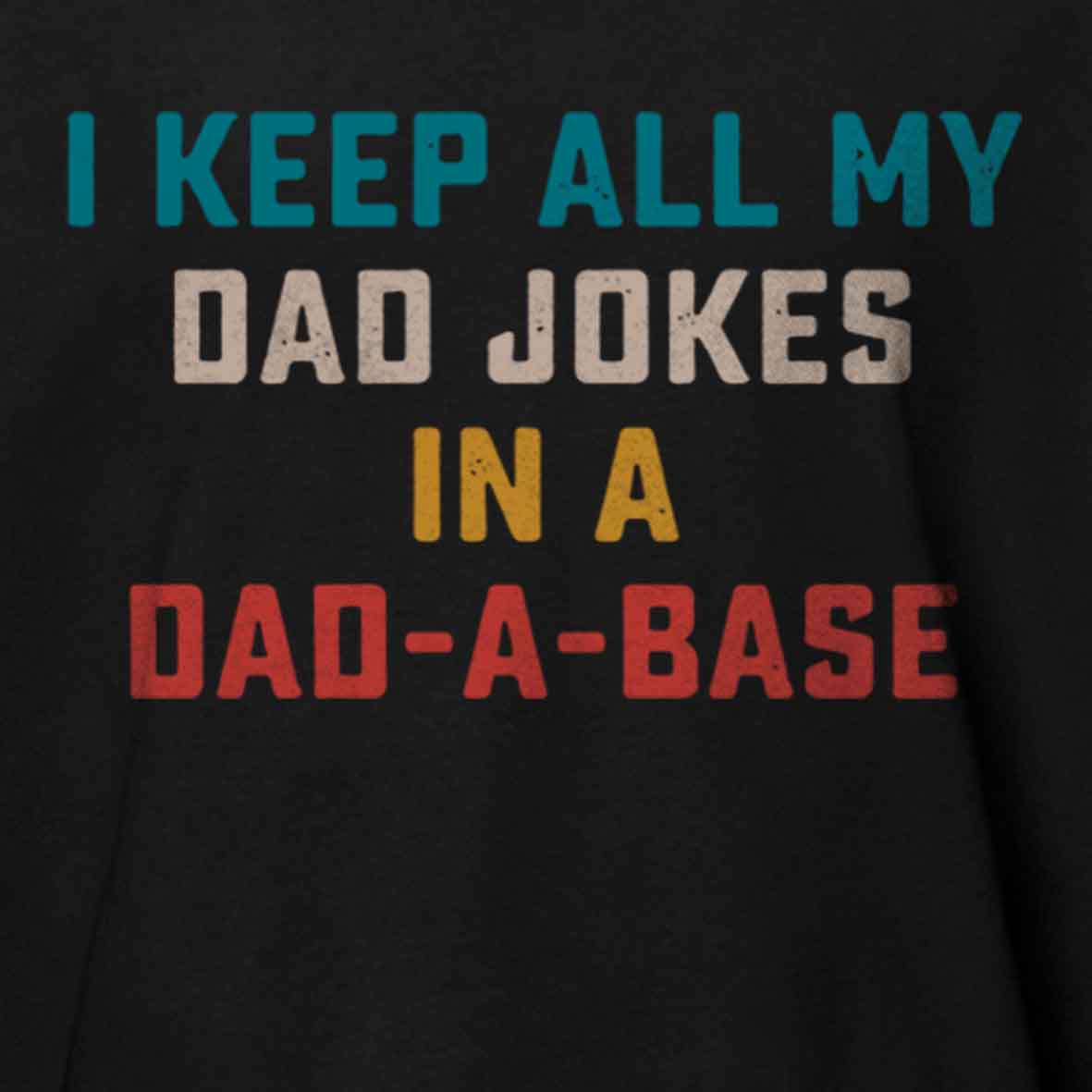 Maturelion I Keep All My Dad Jokes In A Dad-a-base Cotton T-shirt