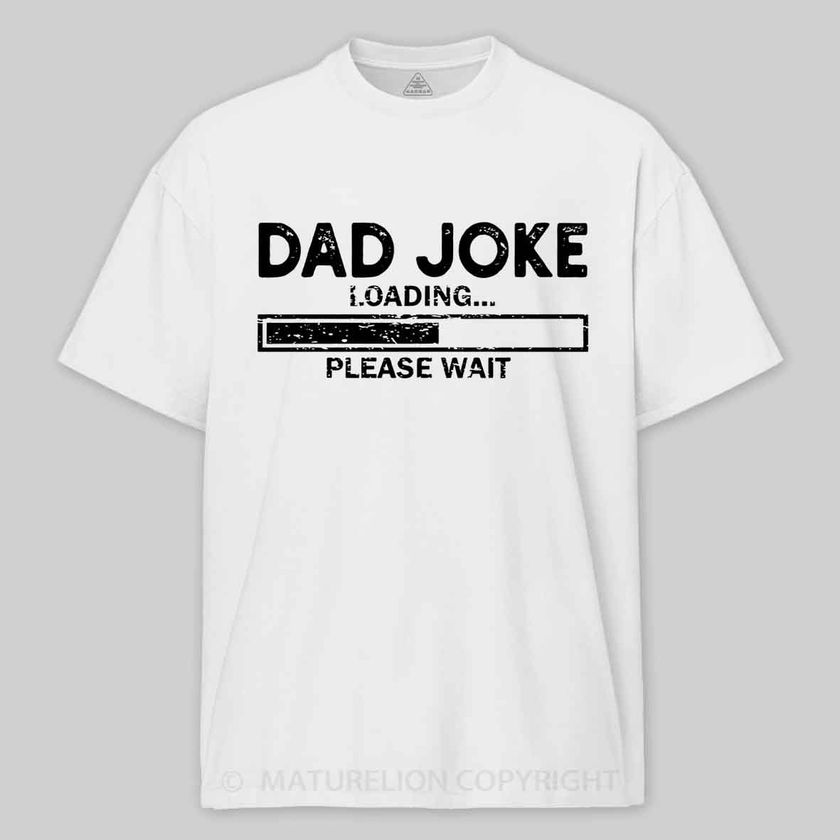 Maturelion Dad Joke Loading Gift Fathers Day Dad Joke Please Wait Gift Cotton T-shirt