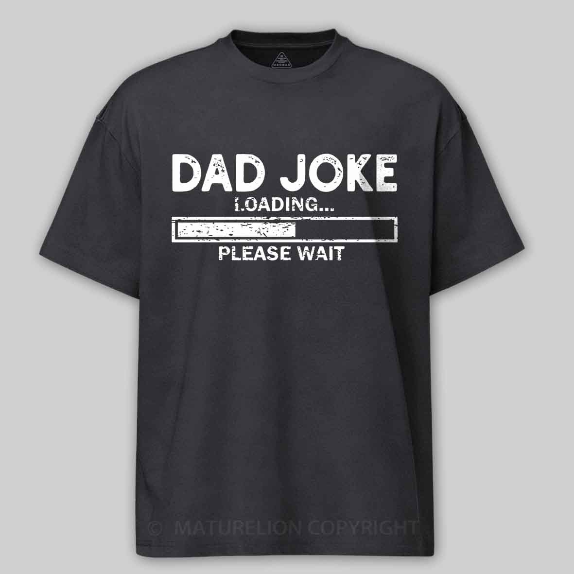 Maturelion Dad Joke Loading Gift Fathers Day Dad Joke Please Wait Gift Cotton T-shirt