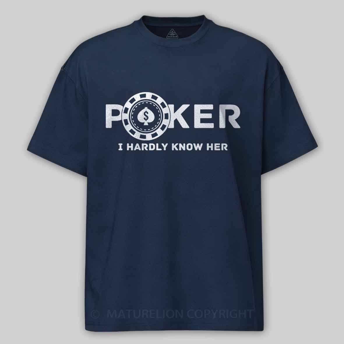 Maturelion Poker I Hardly Know Her Cotton T-shirt