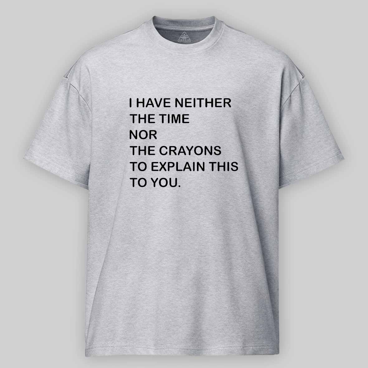 Maturelion I Have Neither The Time Nor The Crayons To Explain This To You Cotton T-shirt
