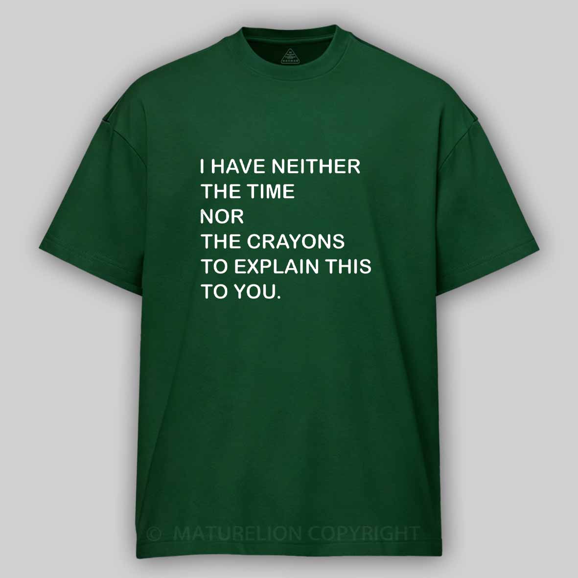 Maturelion I Have Neither The Time Nor The Crayons To Explain This To You Cotton T-shirt