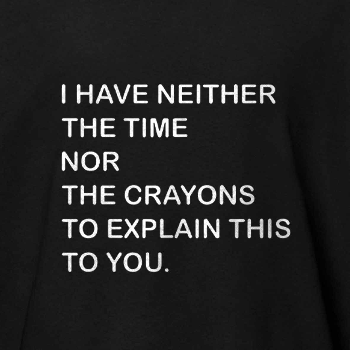 Maturelion I Have Neither The Time Nor The Crayons To Explain This To You Cotton T-shirt