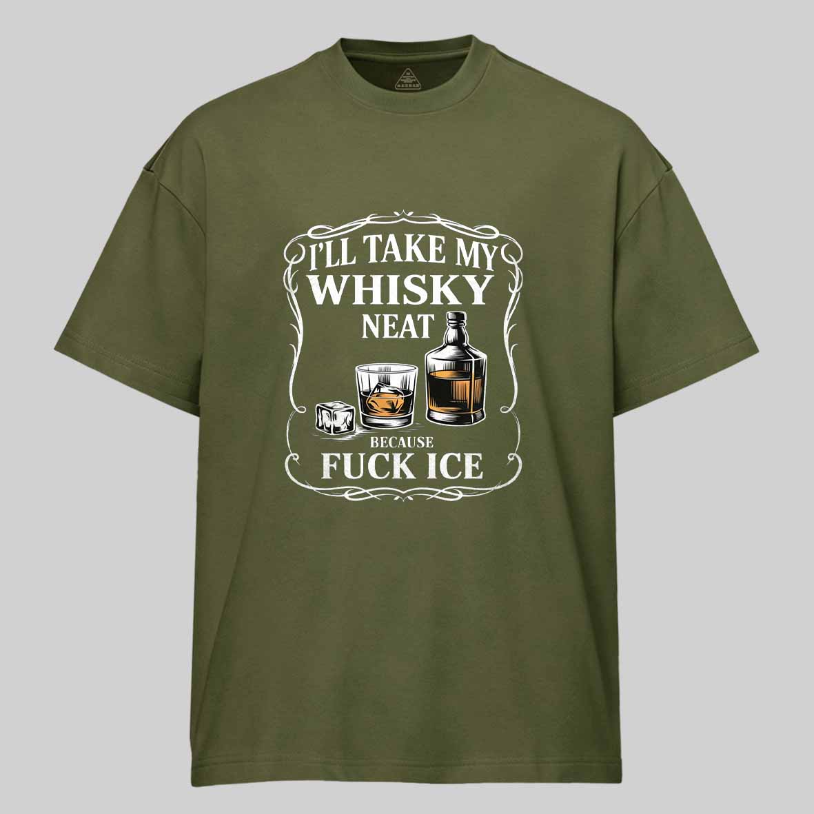 Maturelion I'll Take My Whisky Neat Because Fuck Ice Cotton T-shirt