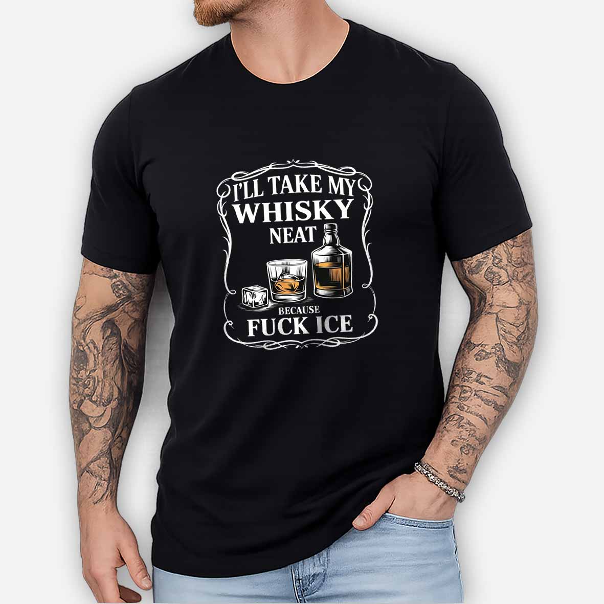 Maturelion I'll Take My Whisky Neat Because Fuck Ice Cotton T-shirt