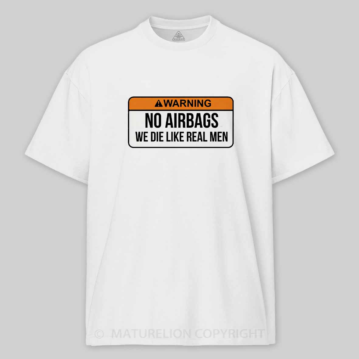 Maturelion No Airbags We Die Like Real Men Funny Saying By Wear Your Passion Cotton T-shirt