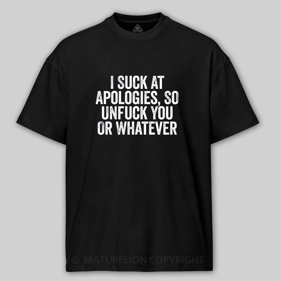 Maturelion I Suck At Apologies So Unfuck You Or Whatever White Cotton T-shirt