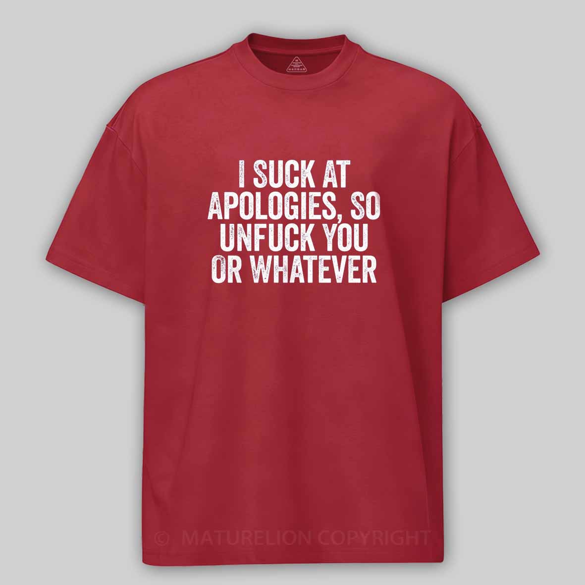 Maturelion I Suck At Apologies So Unfuck You Or Whatever White Cotton T-shirt