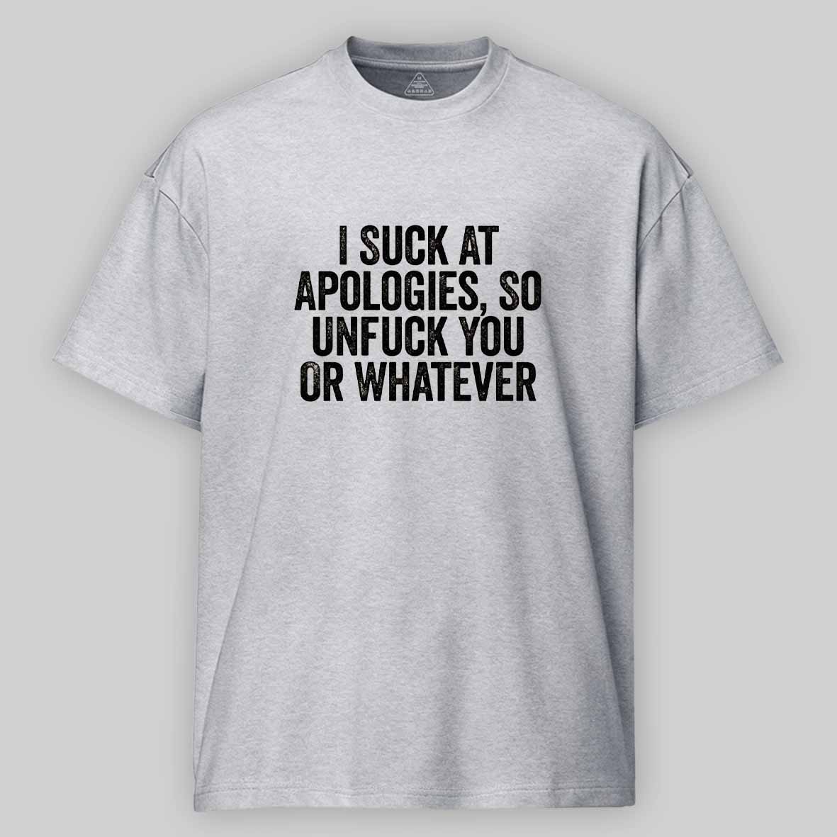 Maturelion I Suck At Apologies So Unfuck You Or Whatever White Cotton T-shirt