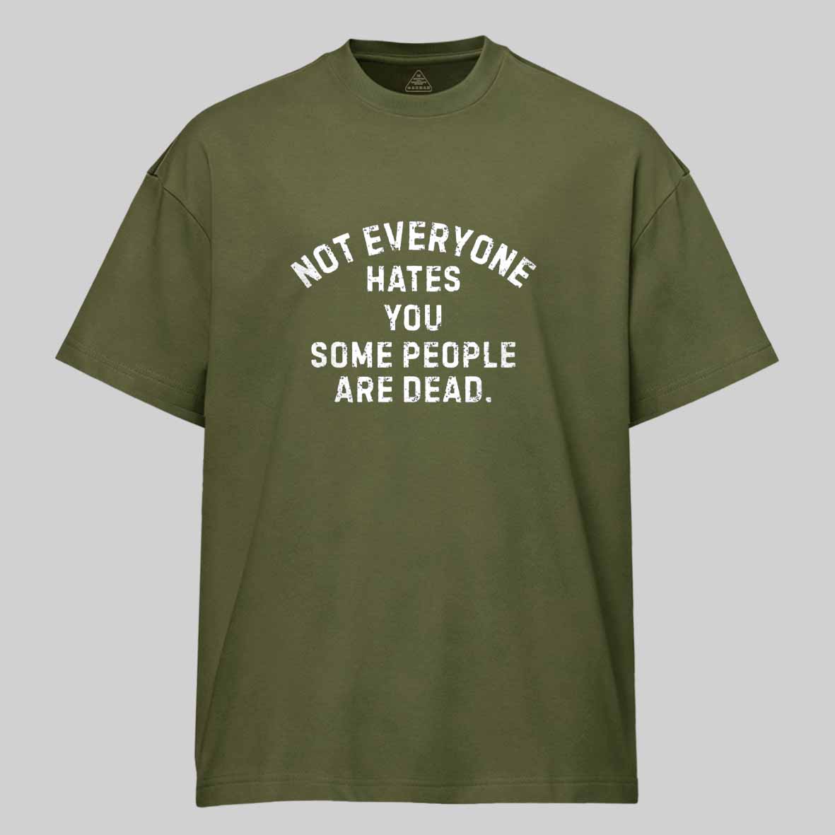 Maturelion Not Everyone Hates You Some People Are Dead Offensive Humor Cotton T-shirt