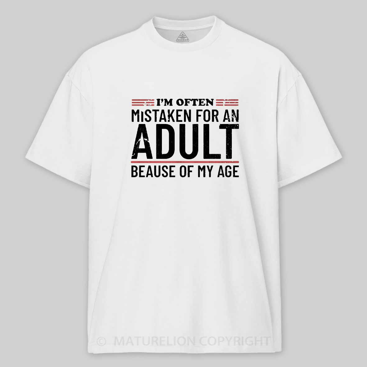 Maturelion I'm Often Mistaken For An Adult Because Of My Age Cotton T-shirt