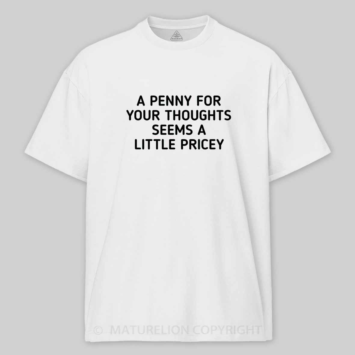 Maturelion A Penny For Your Thoughts Seems A Little Pricey Cotton T-shirt